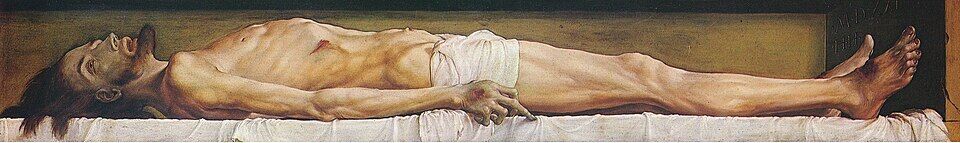 Hans Holbein the Younger, "The Dead Christ in the Tomb" (1521–22). A tortured corpse at life size, with no halo and not the slightest hint of resurrection. Standing before this panel, Dostoevsky said: "Some people may lose their faith by looking at that picture."